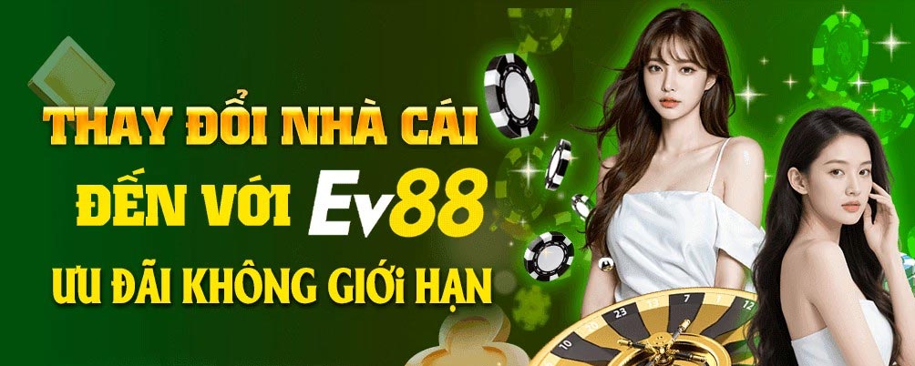 Thay đổi nhà cái đến ngay với EV88 nhận ưu đãi hấp dẫn